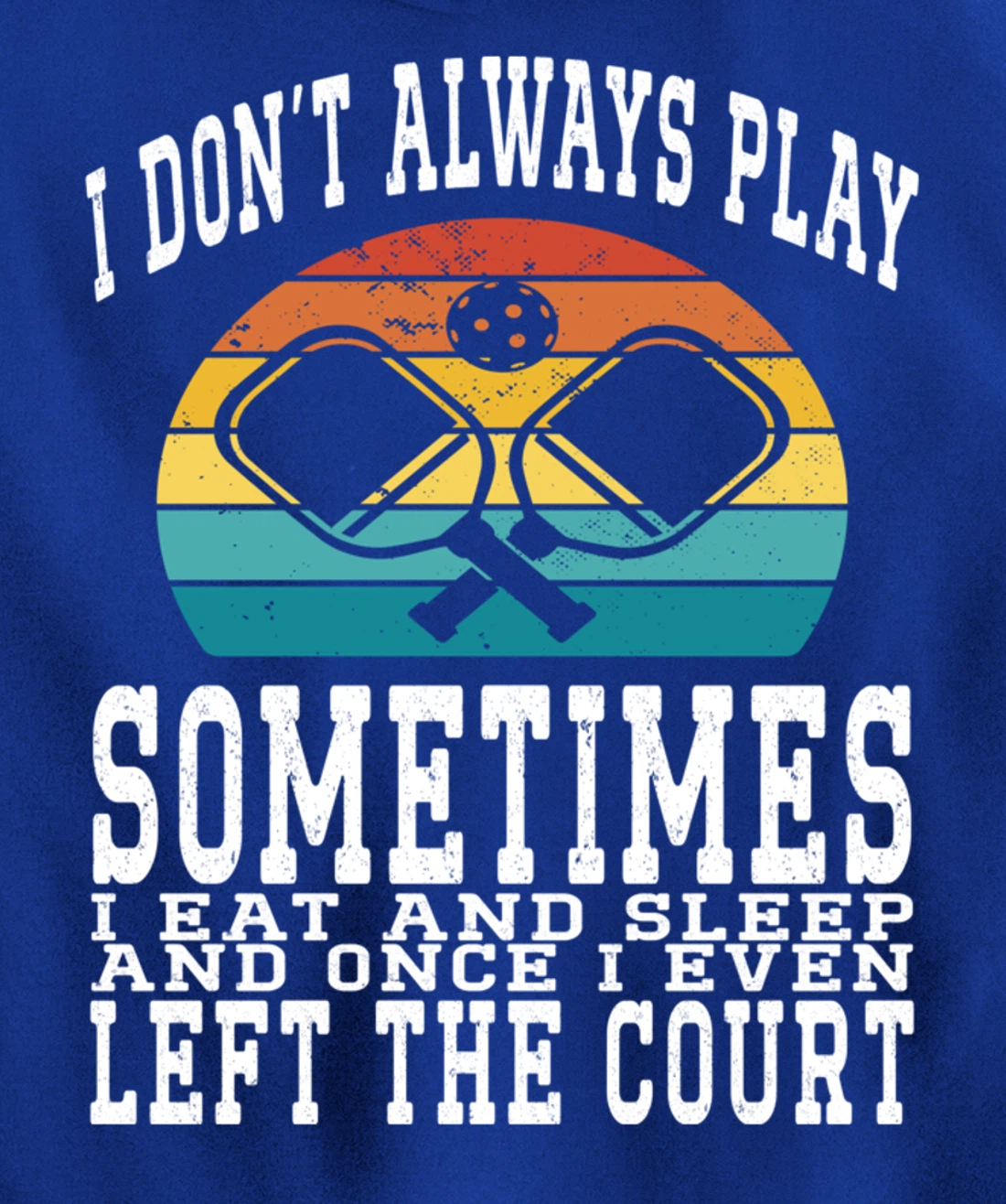 I Don't Always Play Ping Pong Sometimes I Eat And Sleep Pullover Hoodie