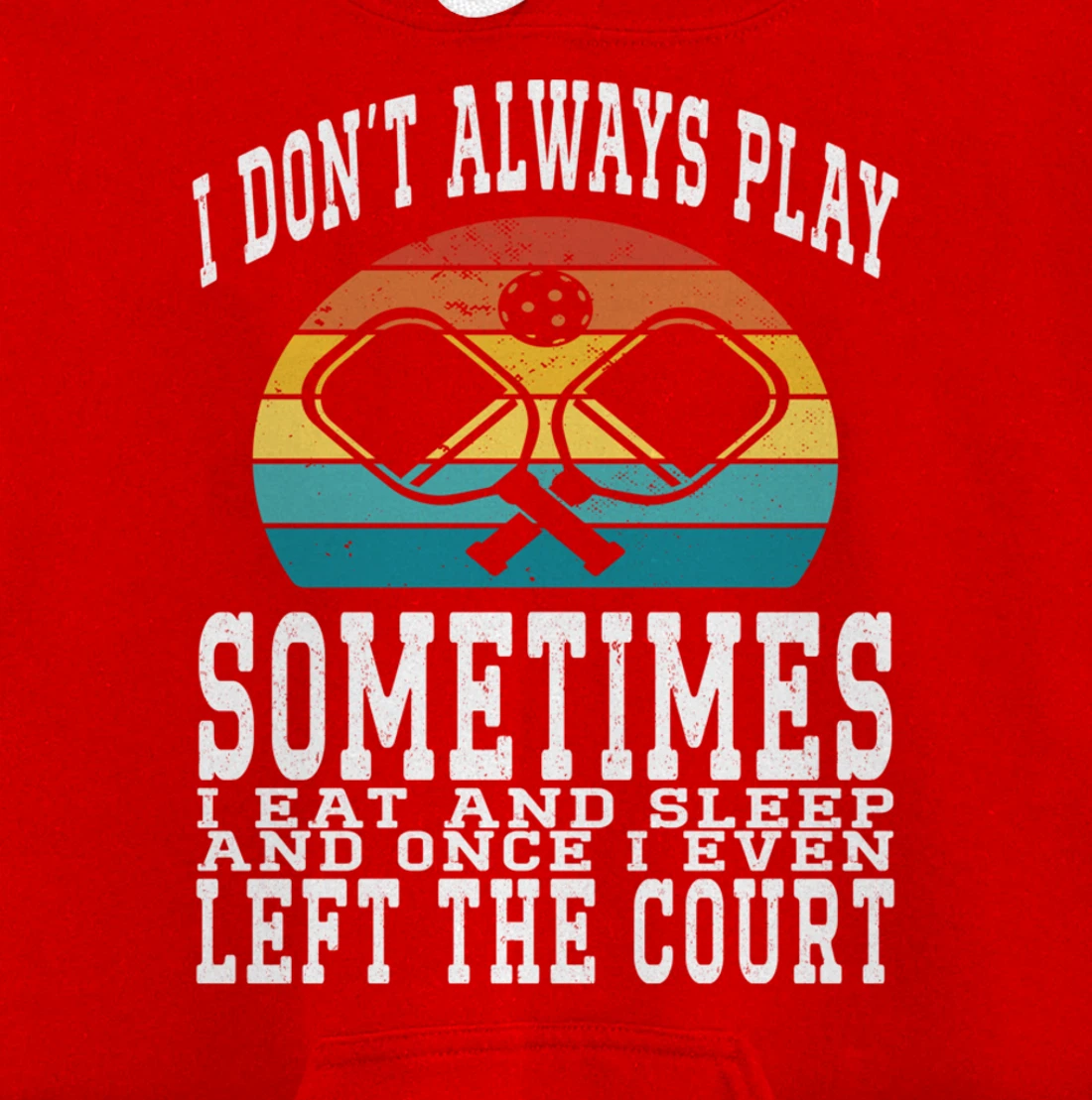 I Don't Always Play Ping Pong Sometimes I Eat And Sleep Pullover Hoodie