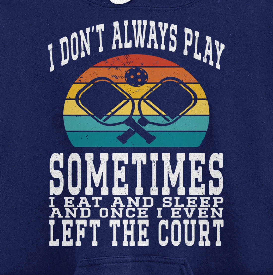I Don't Always Play Ping Pong Sometimes I Eat And Sleep Pullover Hoodie