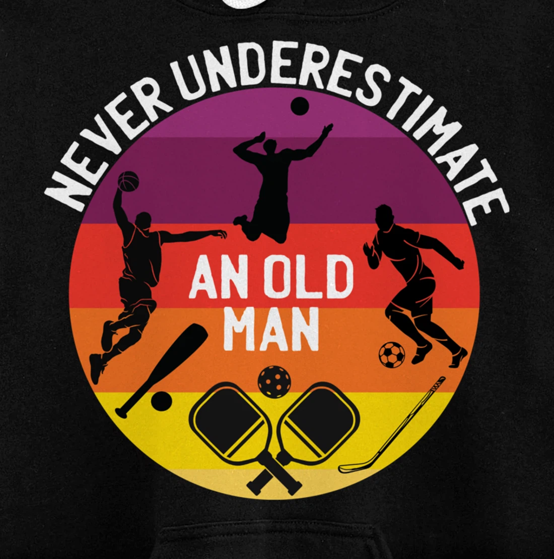 Never Underestimate An Old Man With A Basketball Pickleball Pullover Hoodie