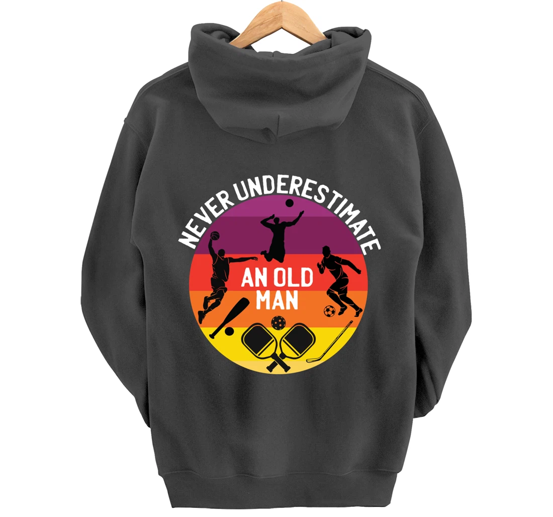 Never Underestimate An Old Man With A Basketball Pickleball Pullover Hoodie