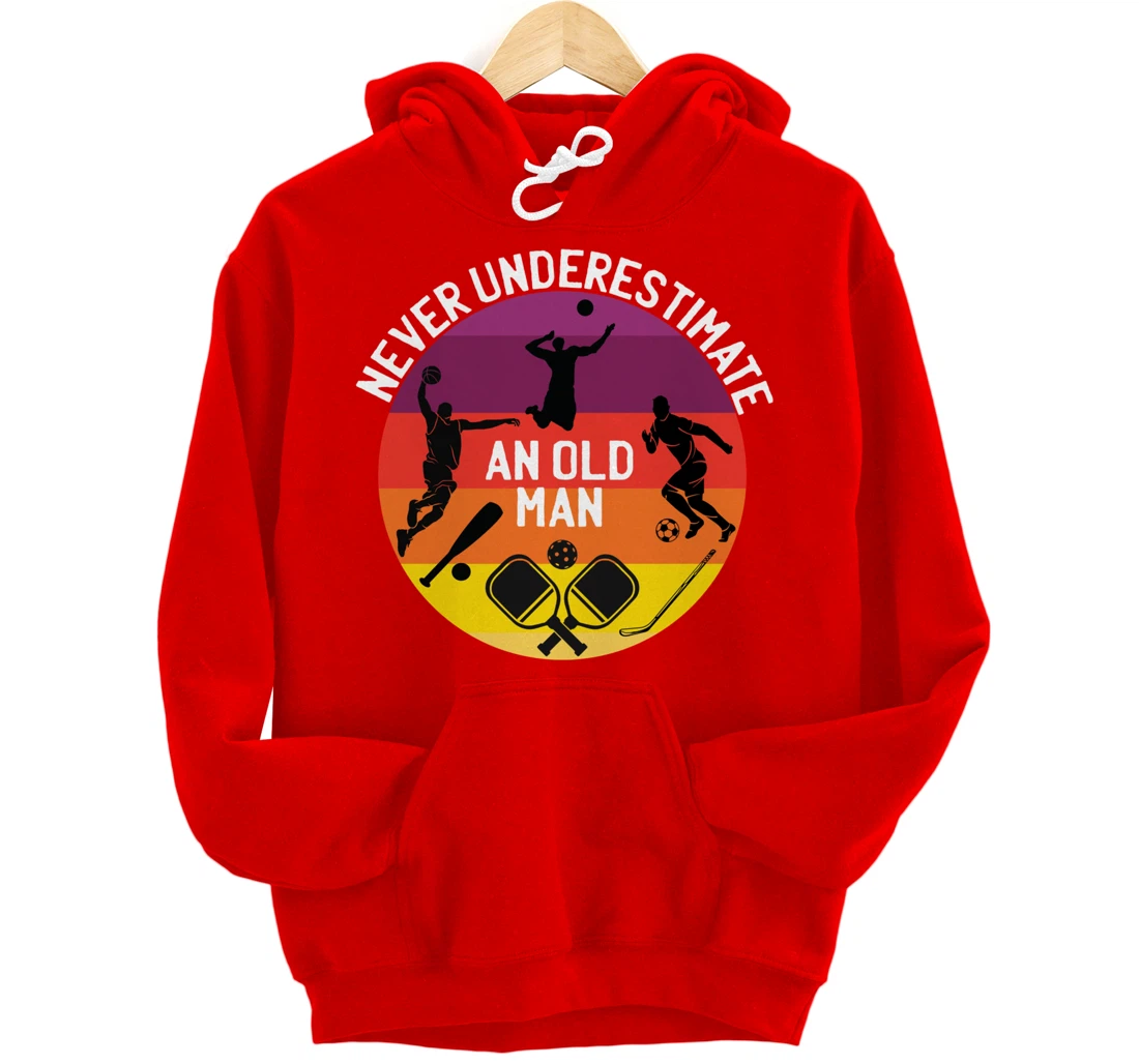 Never Underestimate An Old Man With A Basketball Pickleball Pullover Hoodie