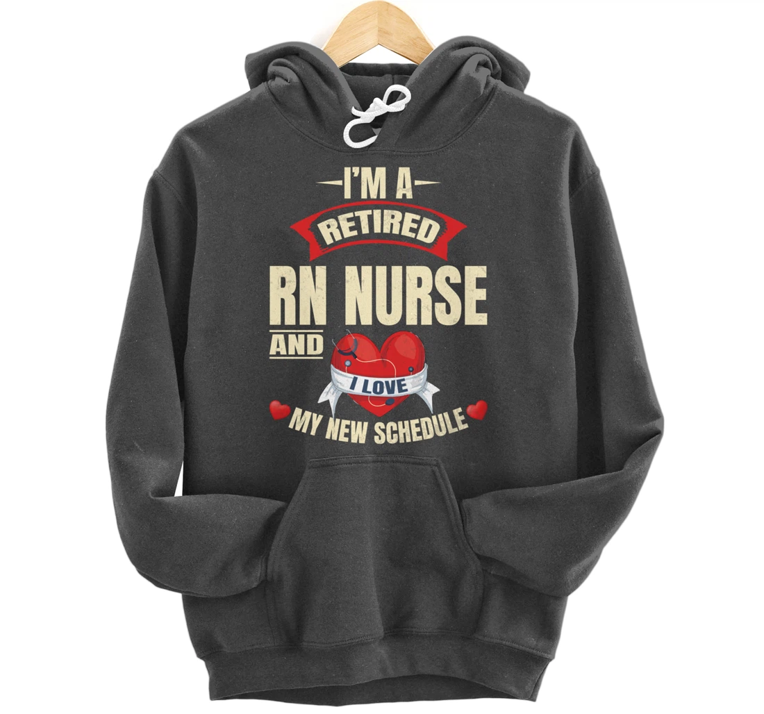 Funny Nursing Lover Graphic Women and Men Retired RN Nurse Pullover Hoodie
