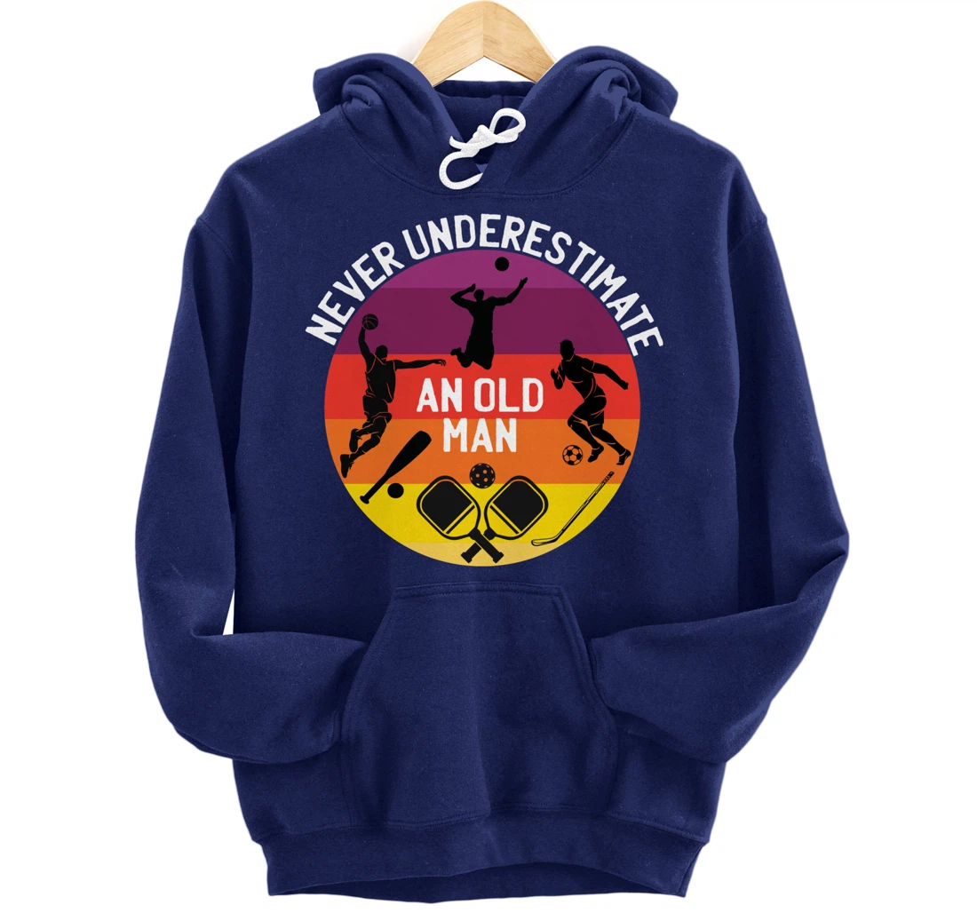 Never Underestimate An Old Man With A Basketball Pickleball Pullover Hoodie