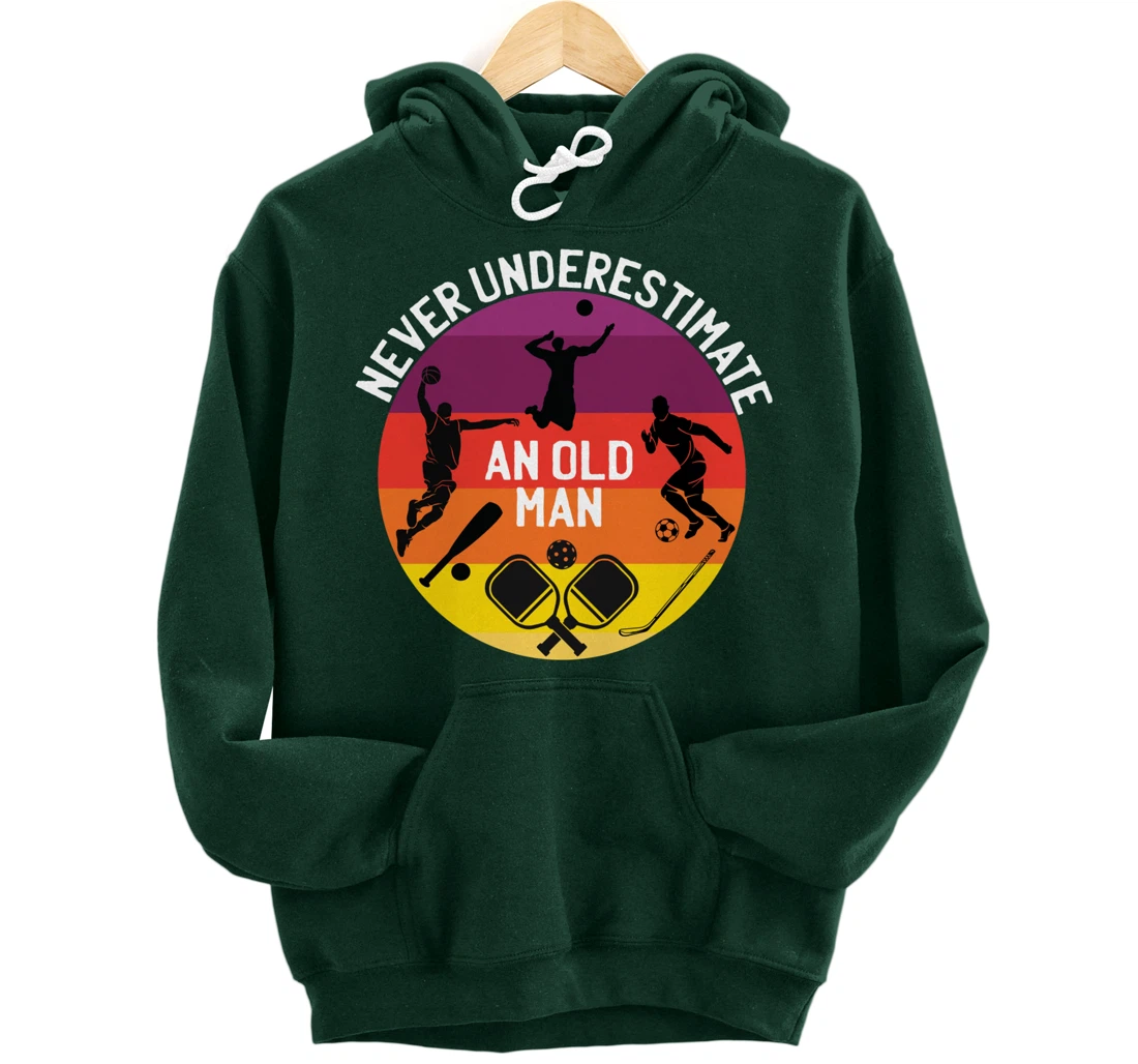Never Underestimate An Old Man With A Basketball Pickleball Pullover Hoodie