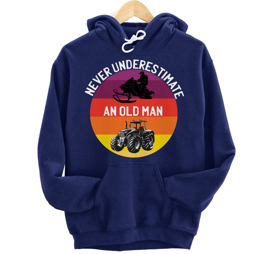 Men Never Underestimate An Old Man With A Snowmobile Tractor Pullover Hoodie