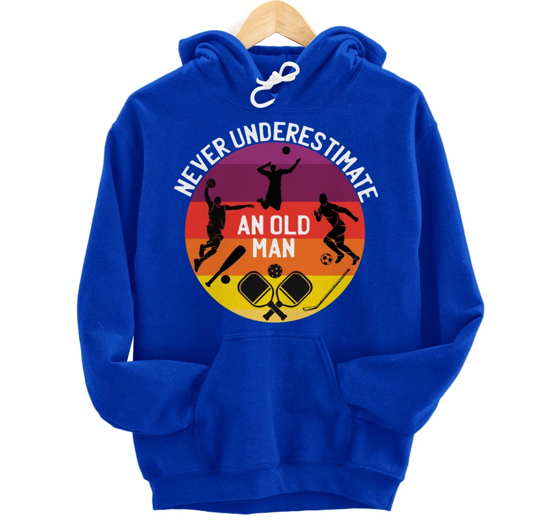 Never Underestimate An Old Man With A Basketball Pickleball Pullover Hoodie