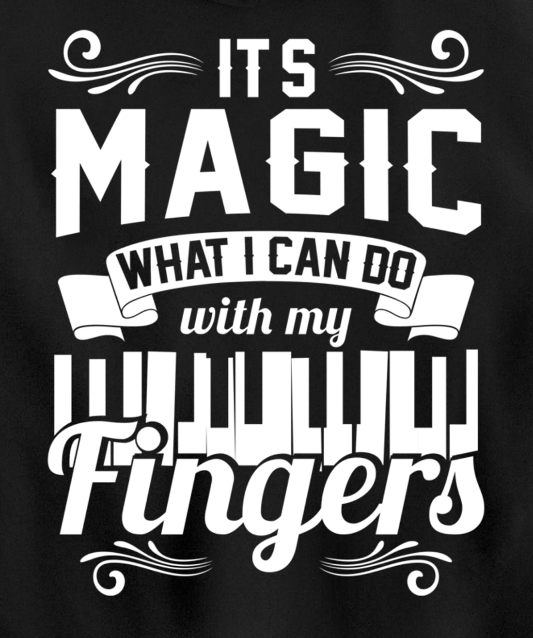 Piano It'S Magic What I Can Do With My Fingers Pullover Hoodie