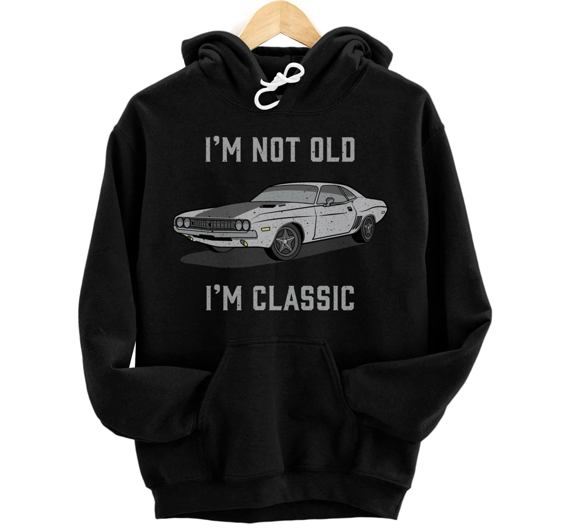 I'm Not Old I'm Classic Funny Pullover Hoodie