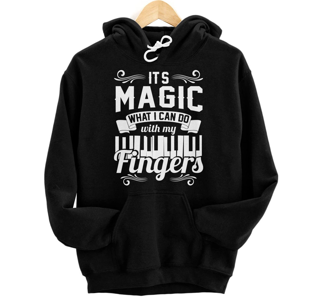Piano It'S Magic What I Can Do With My Fingers Pullover Hoodie