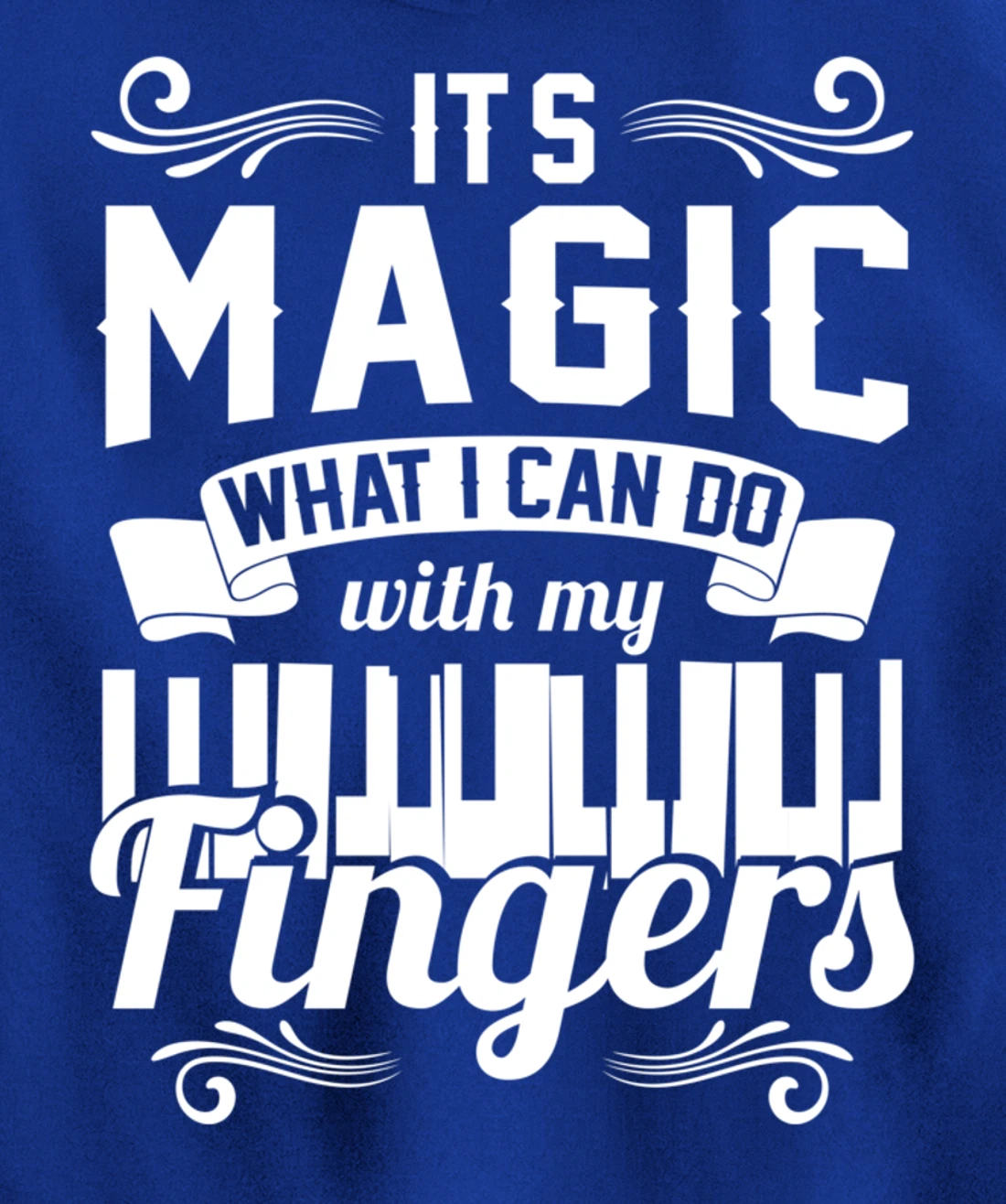 Piano It'S Magic What I Can Do With My Fingers Pullover Hoodie