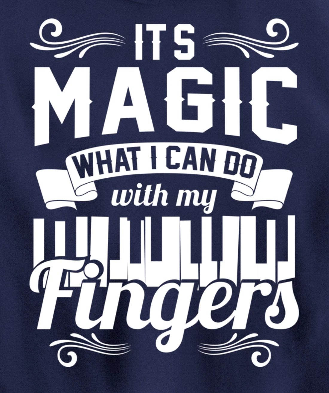 Piano It'S Magic What I Can Do With My Fingers Pullover Hoodie