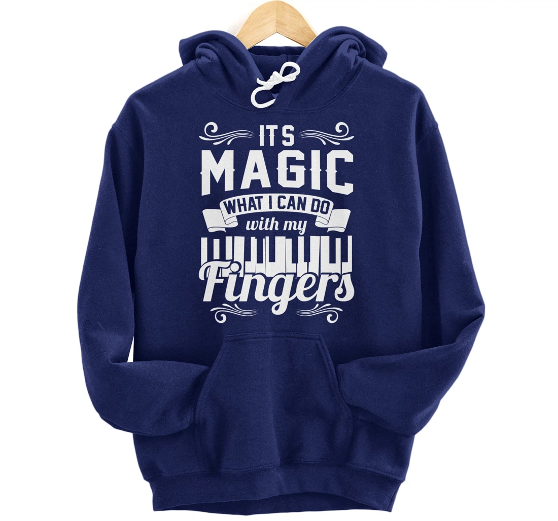 Piano It'S Magic What I Can Do With My Fingers Pullover Hoodie