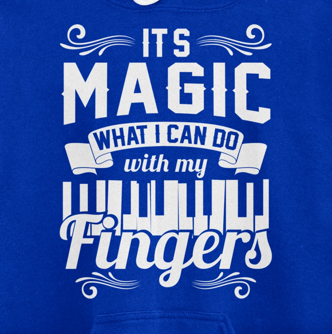 Piano It'S Magic What I Can Do With My Fingers Pullover Hoodie