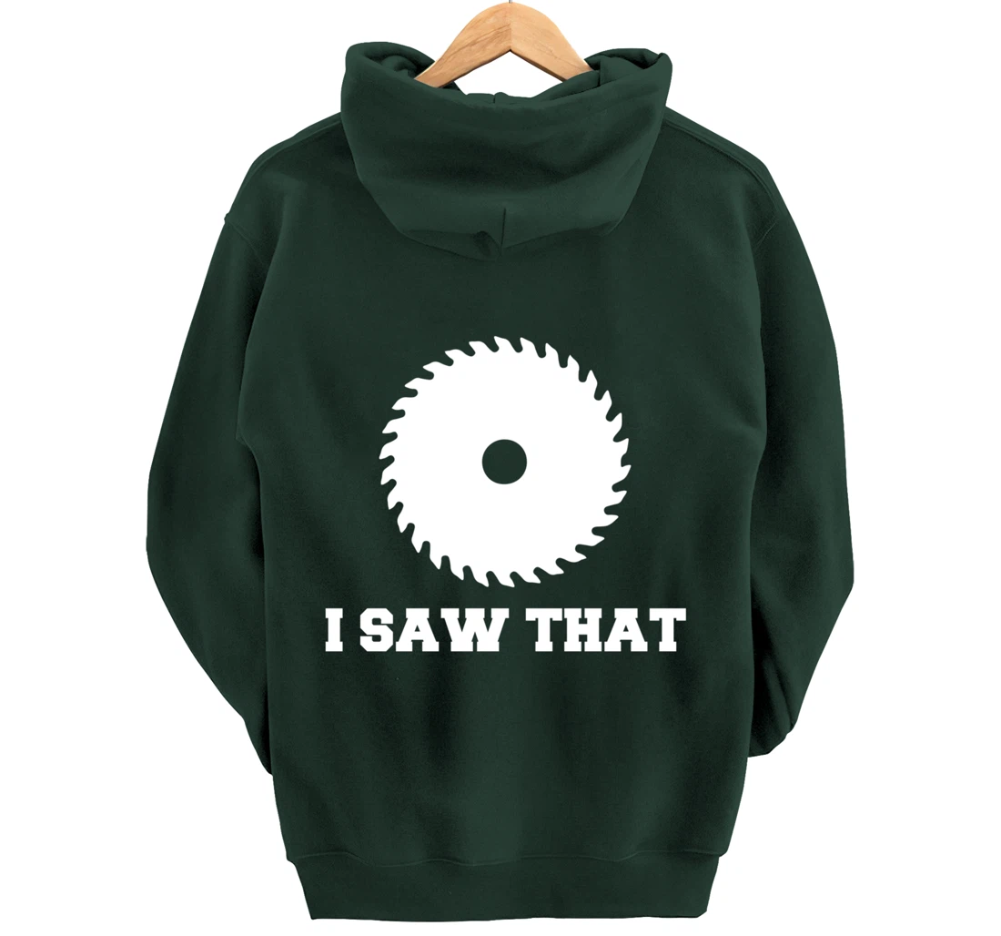 I Saw That - Woodworking Carpenters Pullover Hoodie