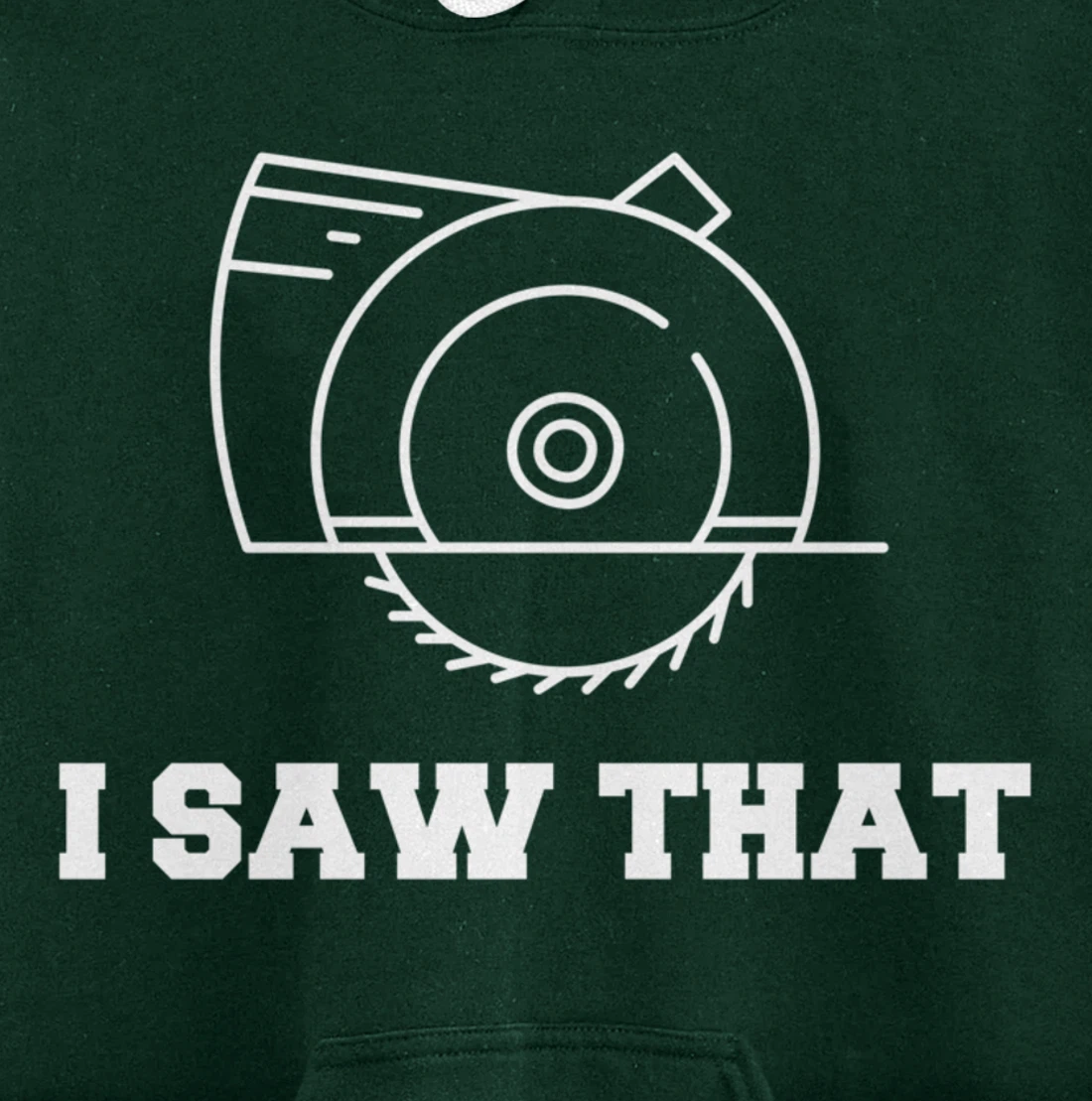 I Saw That - Woodworking Carpenters Pullover Hoodie