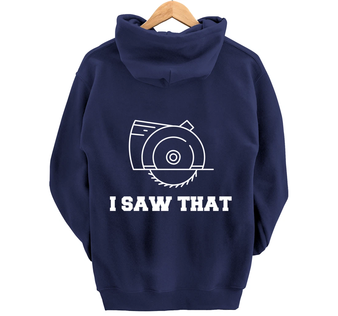 I Saw That - Woodworking Carpenters Pullover Hoodie