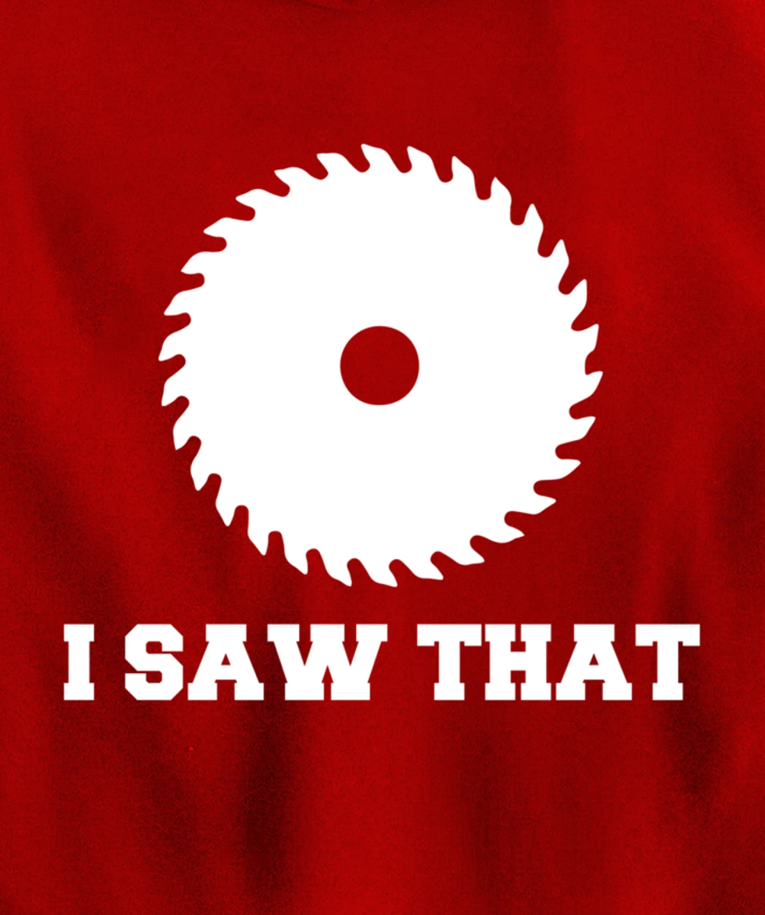 I Saw That - Woodworking Carpenters Pullover Hoodie