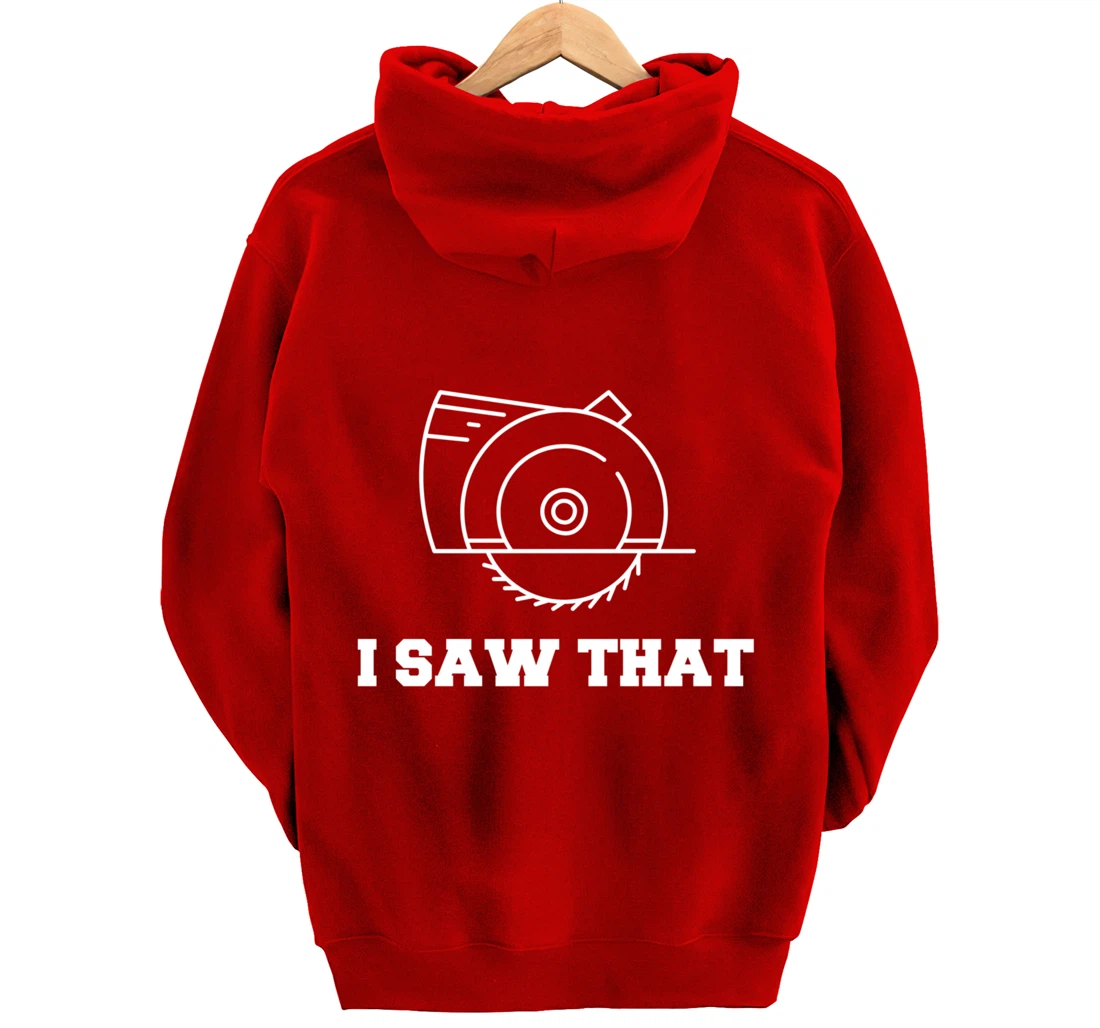I Saw That - Woodworking Carpenters Pullover Hoodie