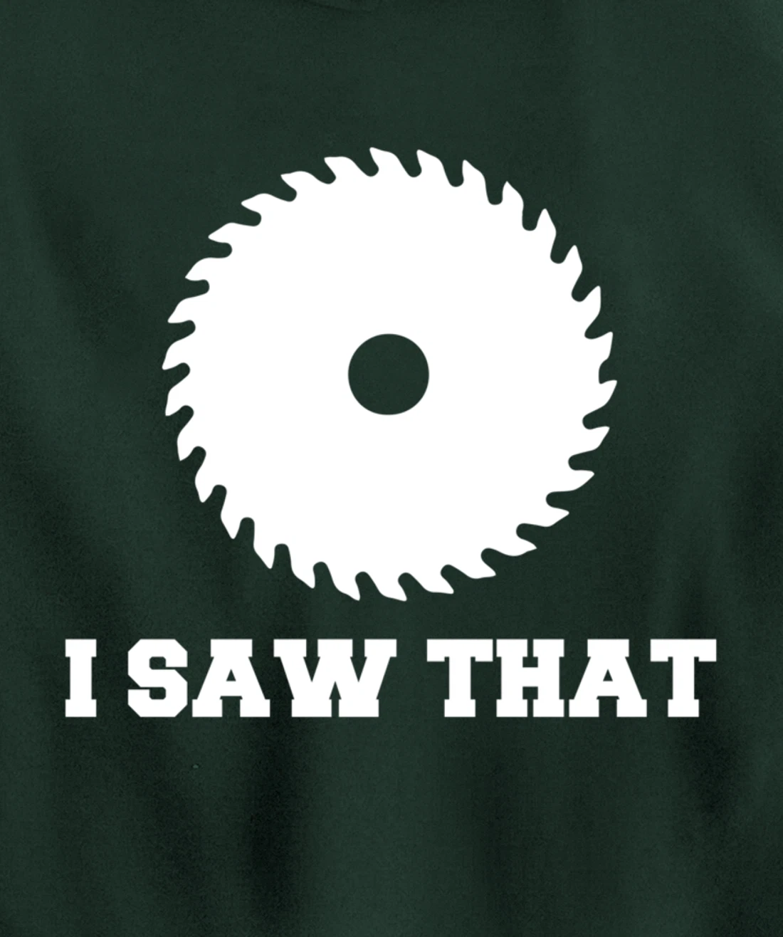 I Saw That - Woodworking Carpenters Pullover Hoodie