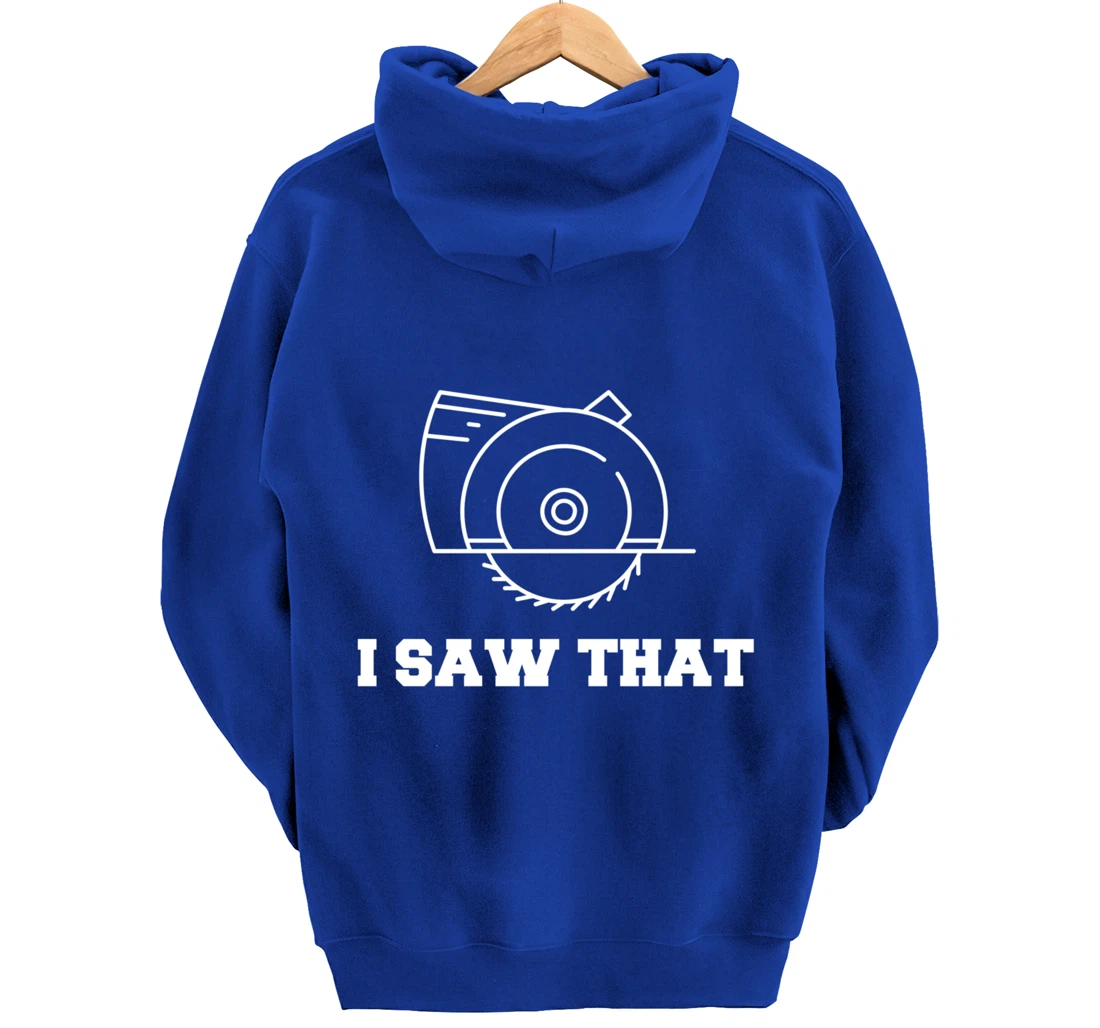 I Saw That - Woodworking Carpenters Pullover Hoodie