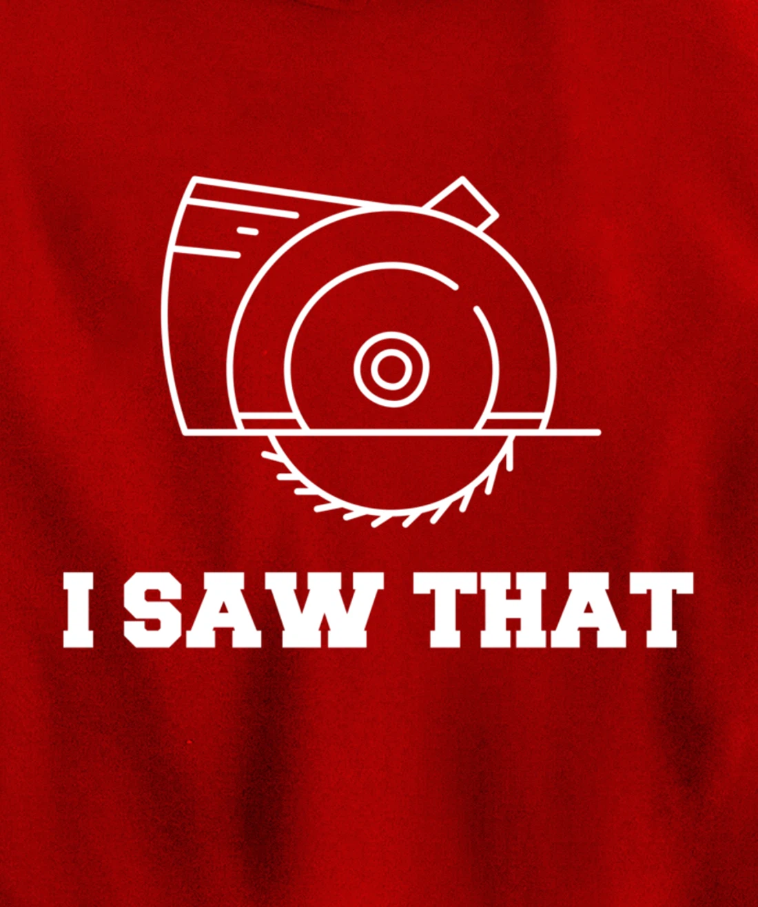 I Saw That - Woodworking Carpenters Pullover Hoodie