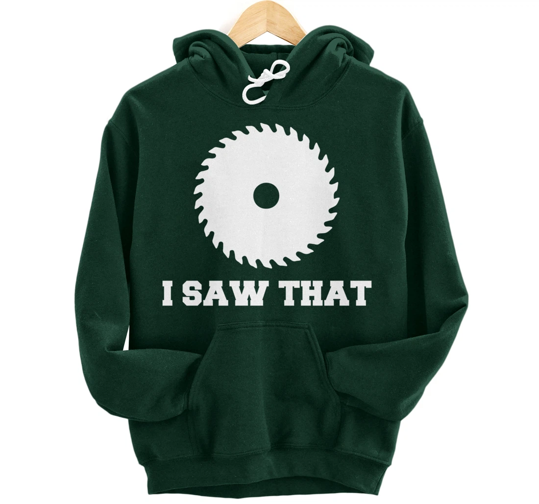 I Saw That - Woodworking Carpenters Pullover Hoodie