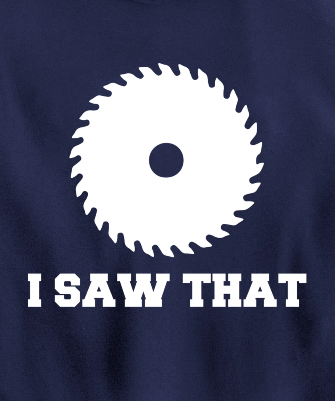 I Saw That - Woodworking Carpenters Pullover Hoodie