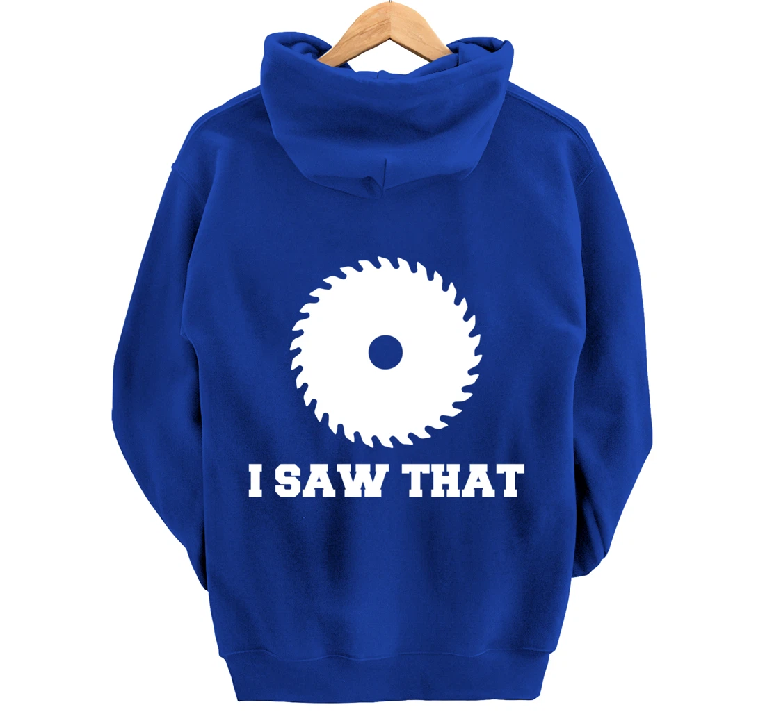I Saw That - Woodworking Carpenters Pullover Hoodie