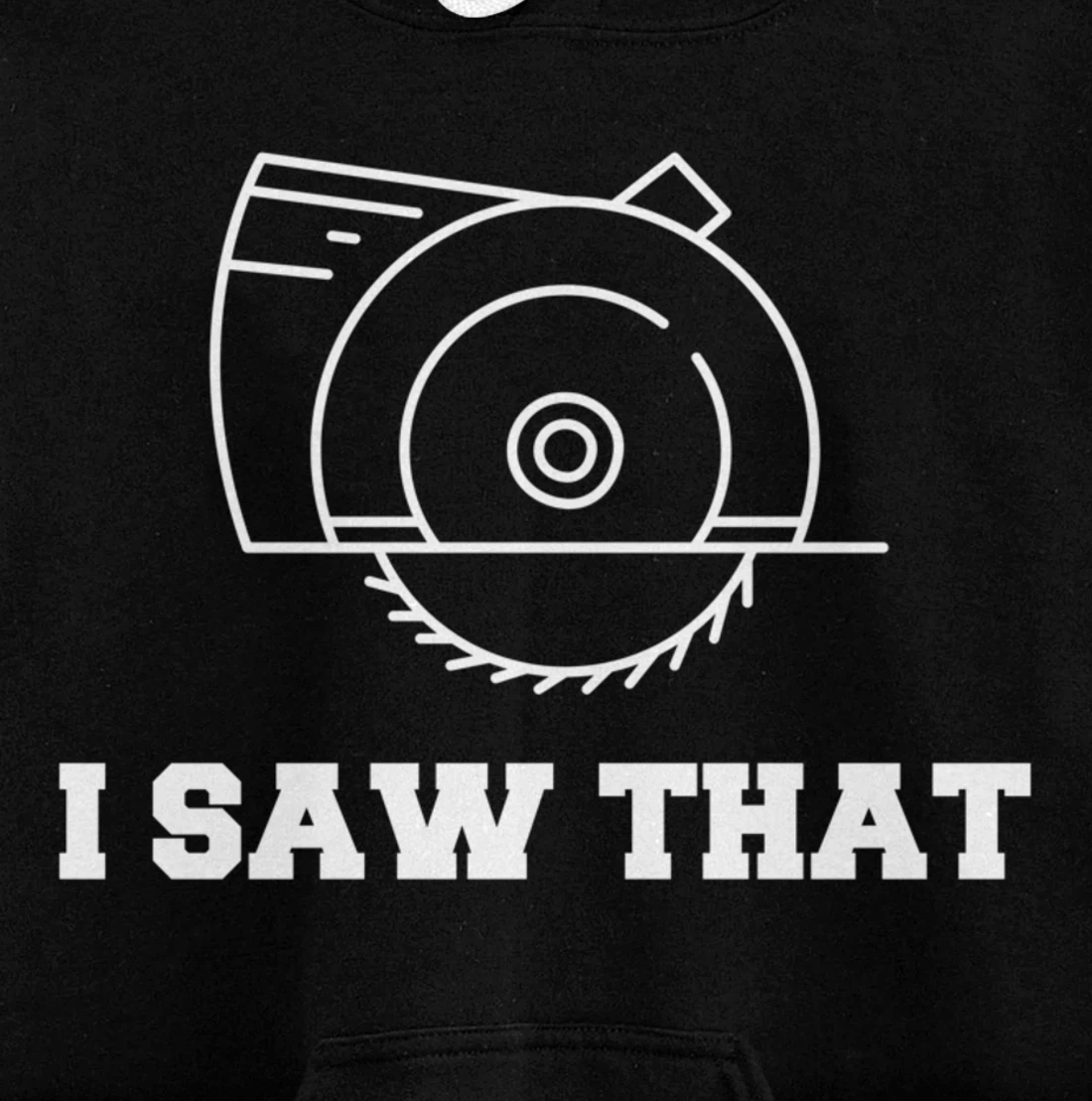 I Saw That - Woodworking Carpenters Pullover Hoodie