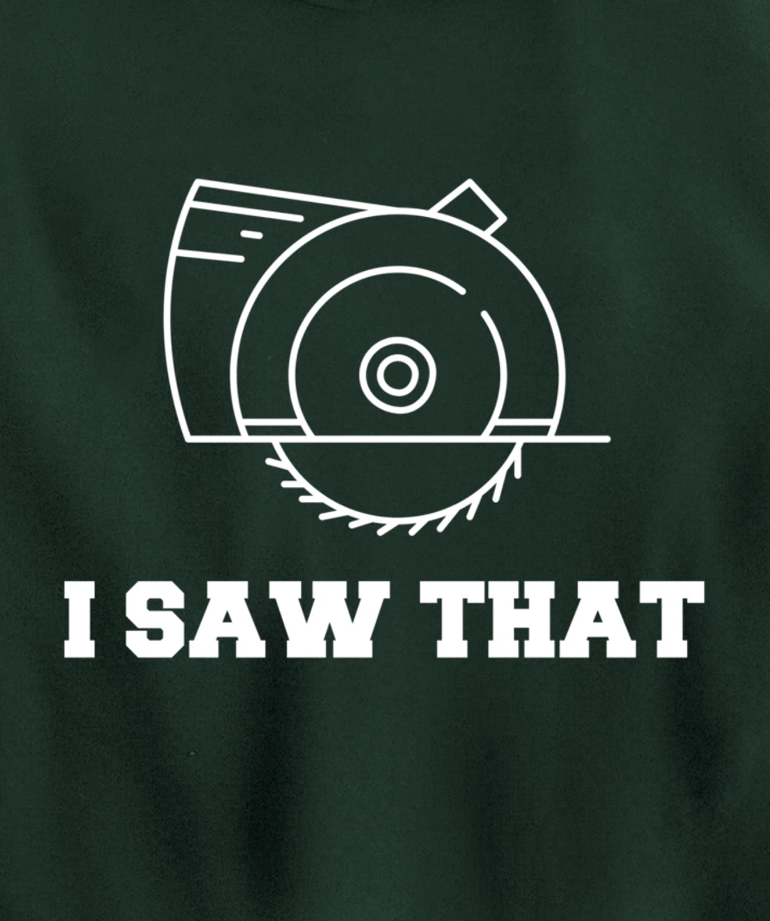 I Saw That - Woodworking Carpenters Pullover Hoodie