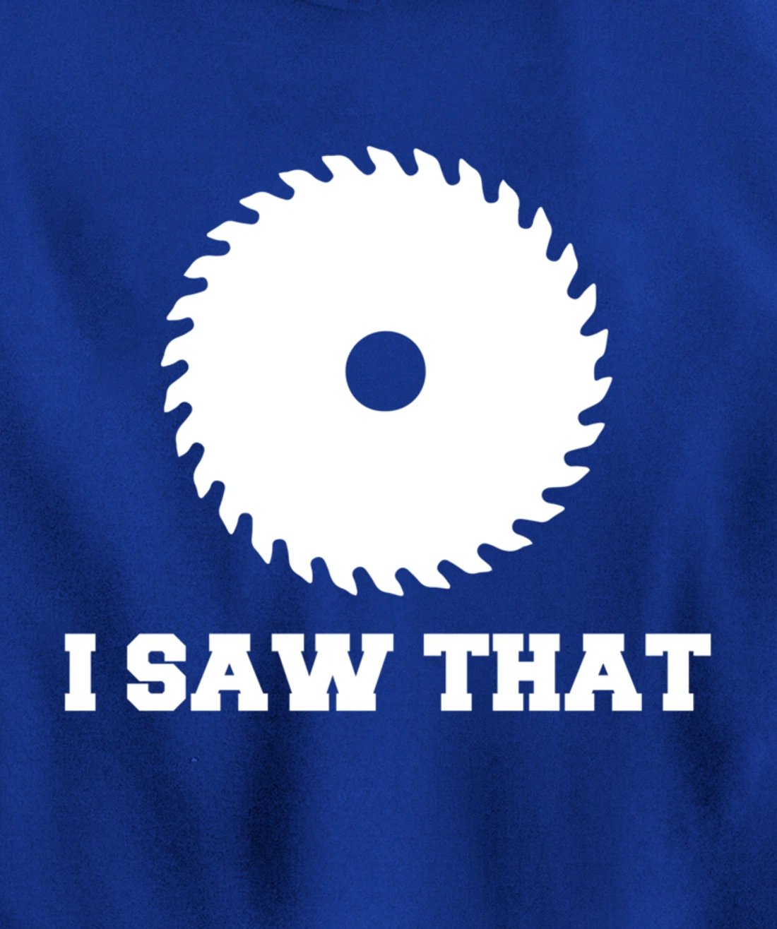 I Saw That - Woodworking Carpenters Pullover Hoodie