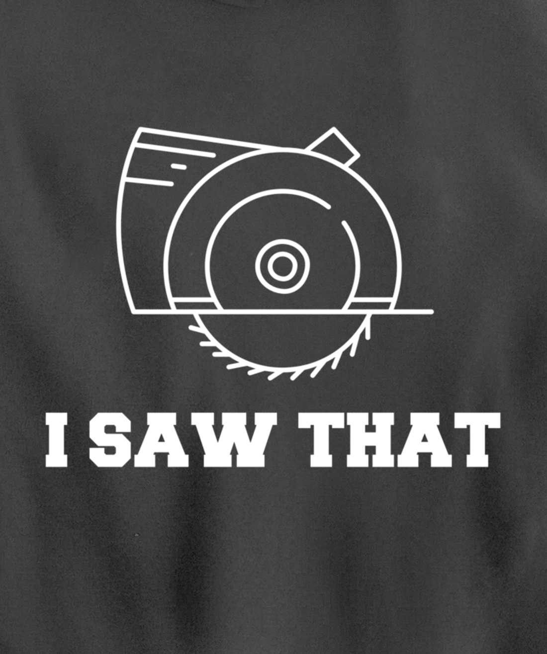 I Saw That - Woodworking Carpenters Pullover Hoodie