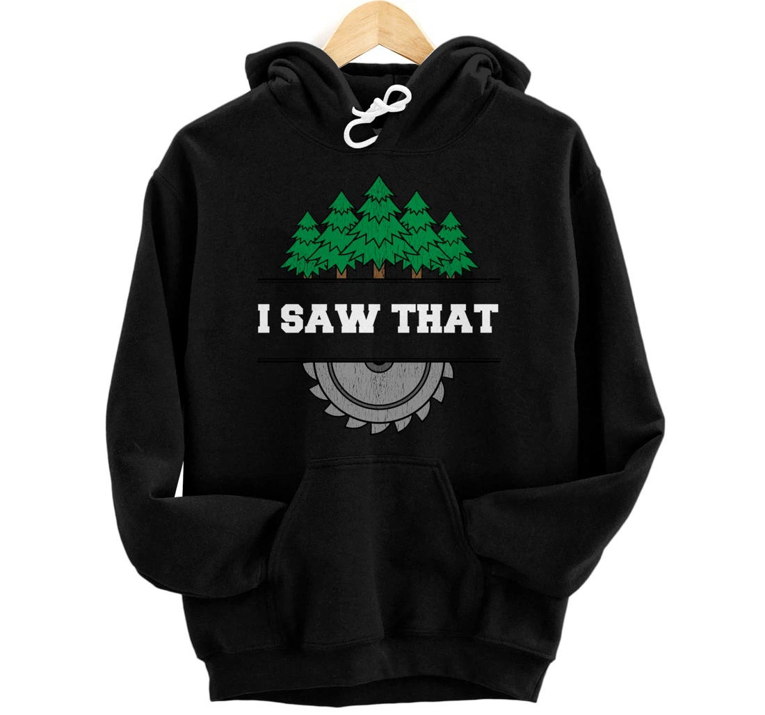 I Saw That - Woodworking Carpenters Pullover Hoodie