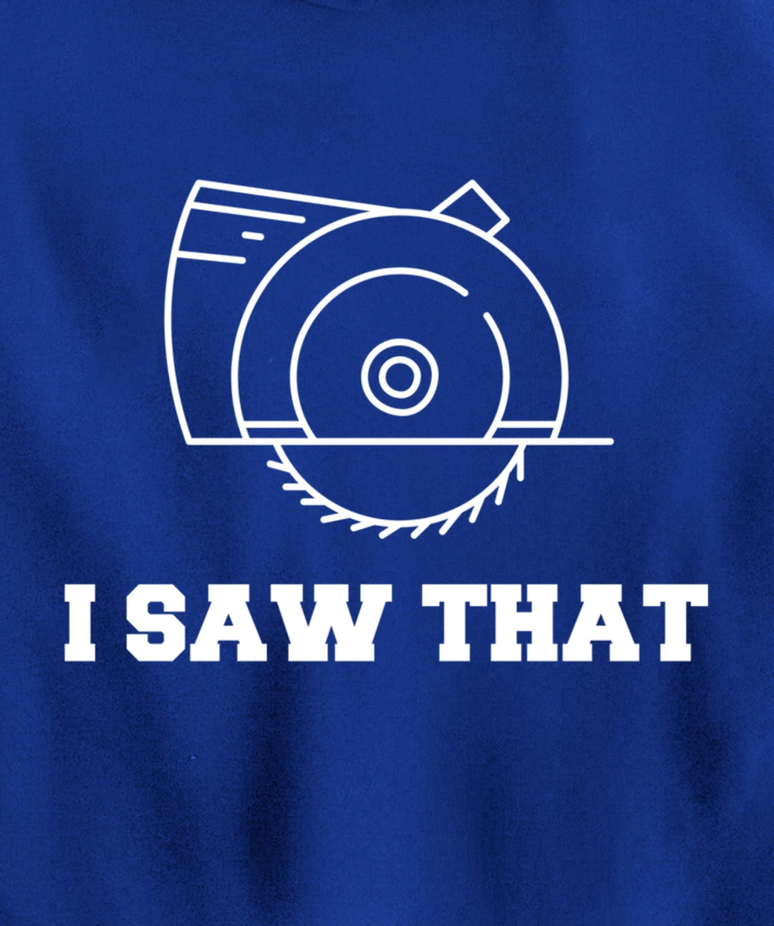 I Saw That - Woodworking Carpenters Pullover Hoodie