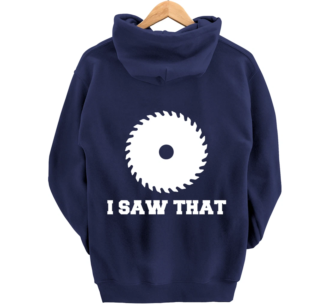 I Saw That - Woodworking Carpenters Pullover Hoodie