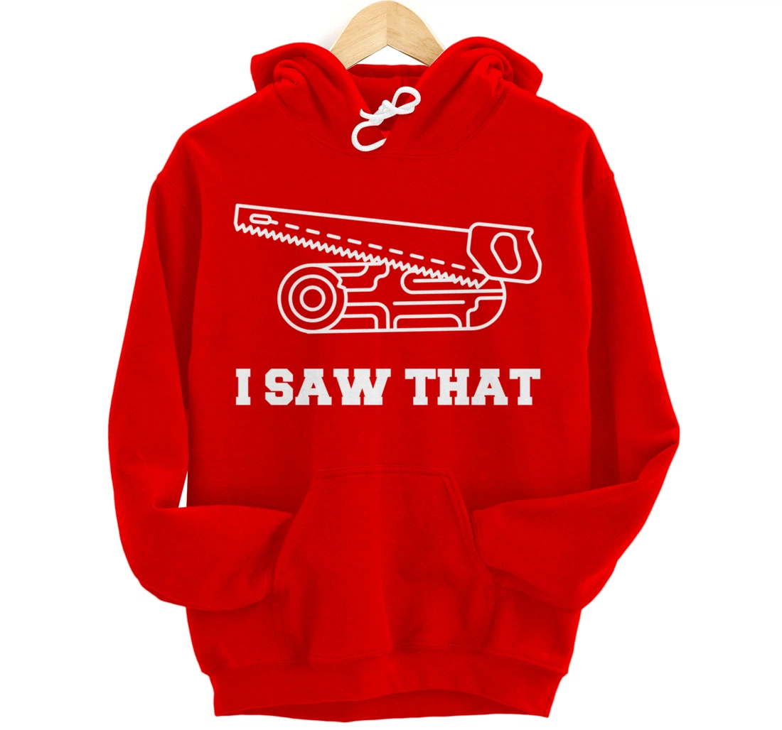 I Saw That - Woodworking Carpenters Pullover Hoodie
