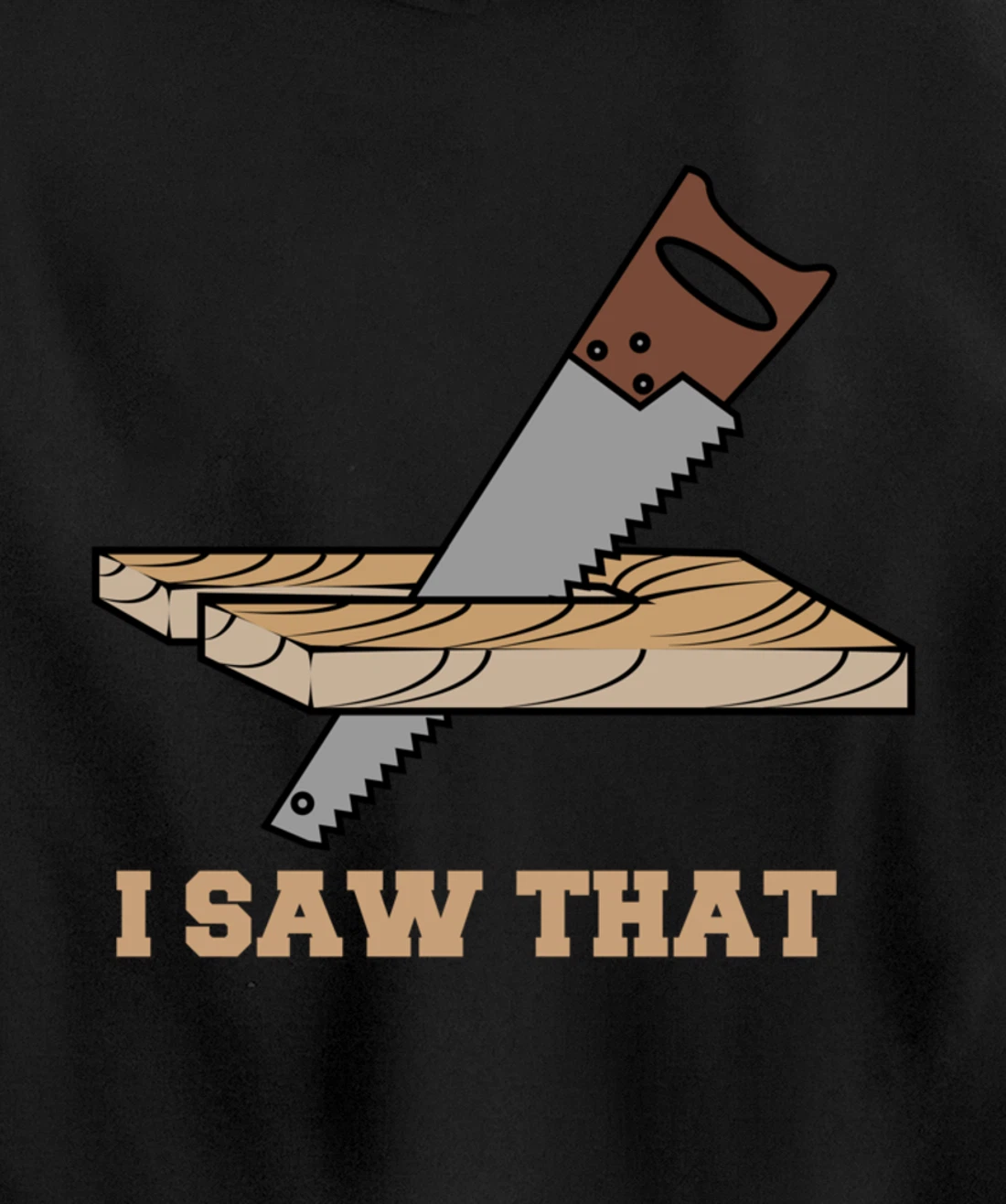 I Saw That - Woodworking Carpenters Pullover Hoodie