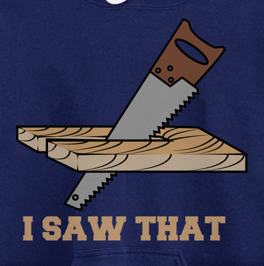 I Saw That - Woodworking Carpenters Pullover Hoodie
