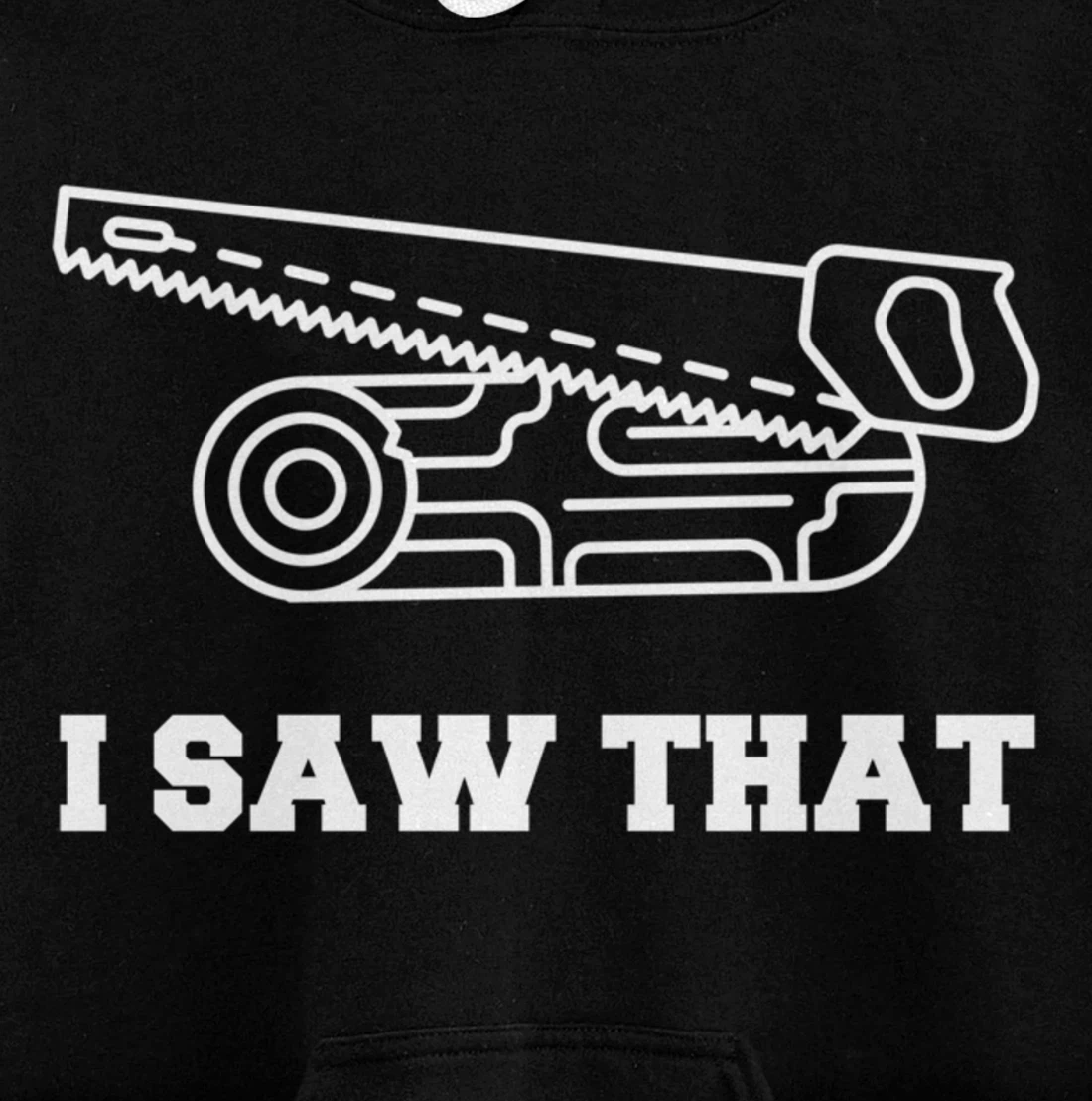 I Saw That - Woodworking Carpenters Pullover Hoodie