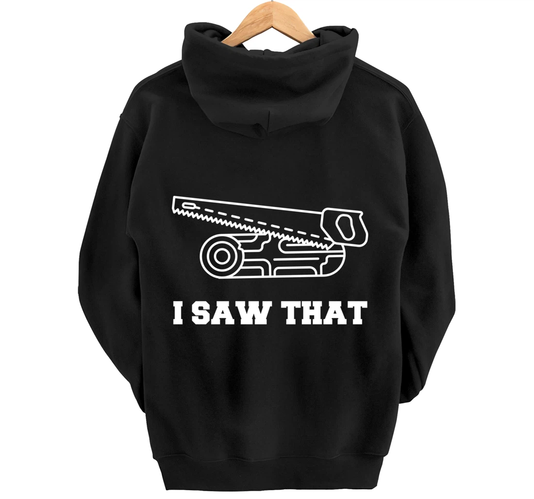 I Saw That - Woodworking Carpenters Pullover Hoodie