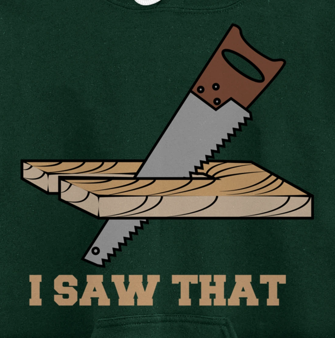 I Saw That - Woodworking Carpenters Pullover Hoodie