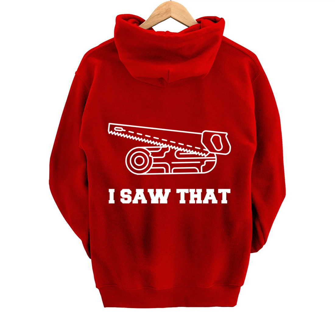 I Saw That - Woodworking Carpenters Pullover Hoodie