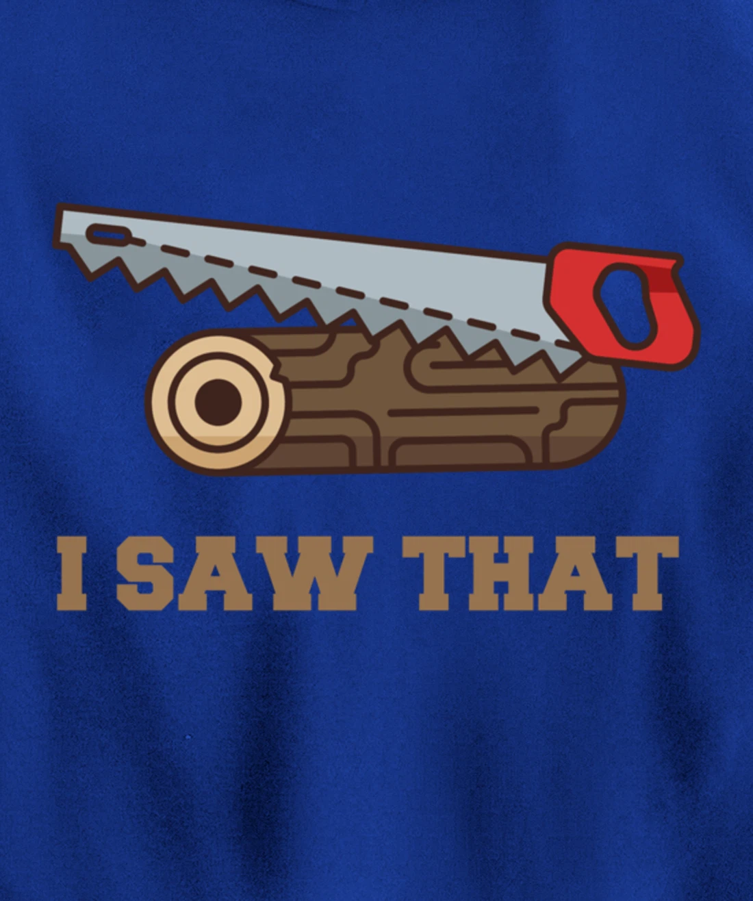 I Saw That - Woodworking Carpenters Pullover Hoodie