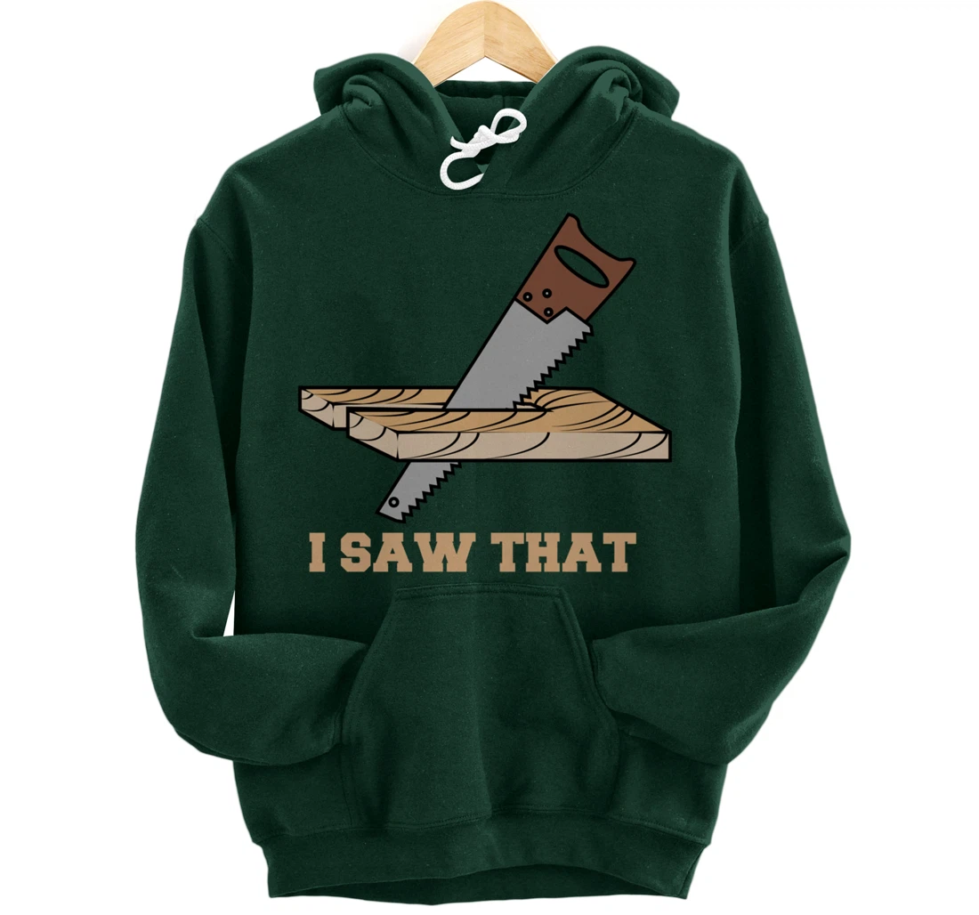 I Saw That - Woodworking Carpenters Pullover Hoodie