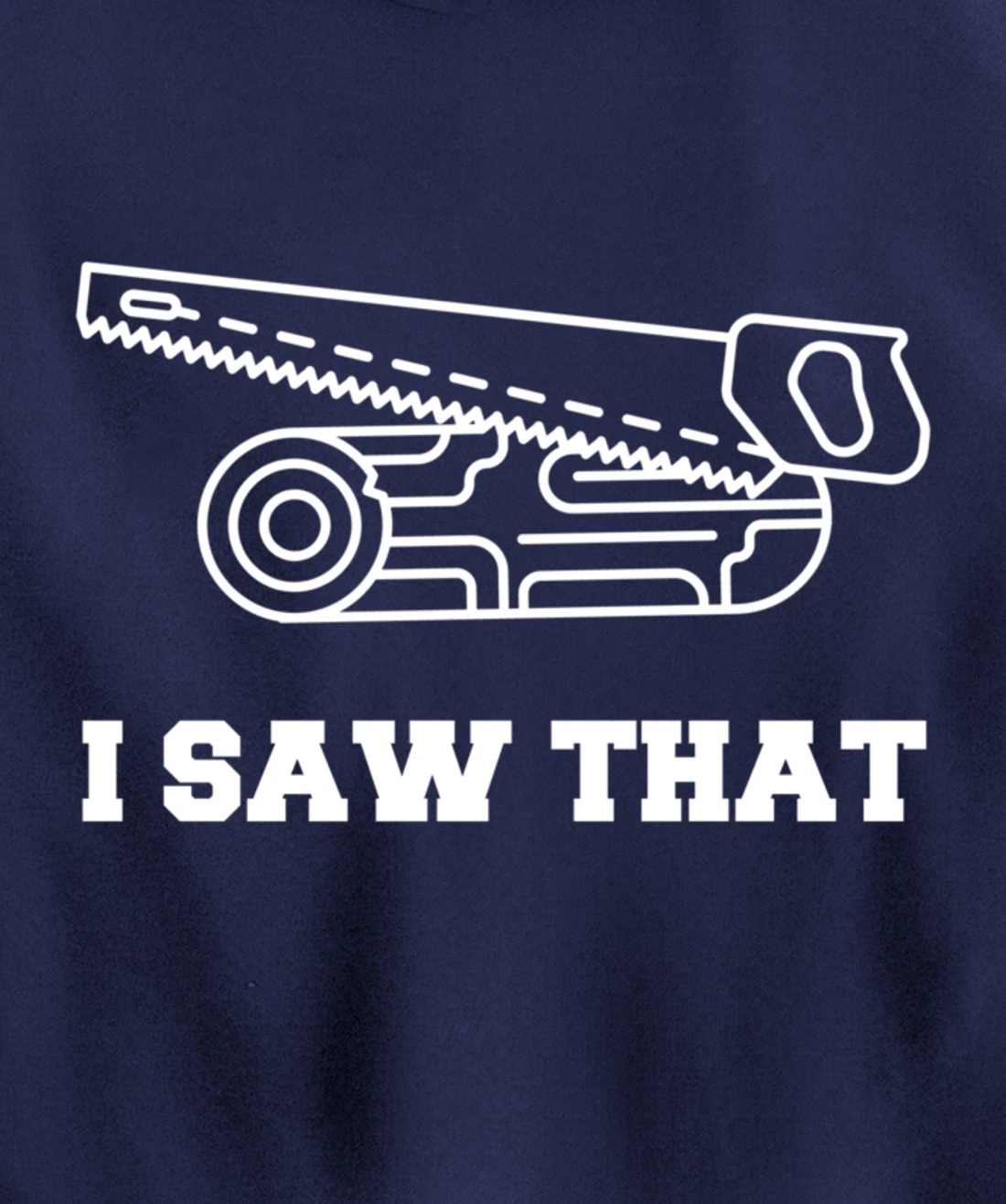 I Saw That - Woodworking Carpenters Pullover Hoodie