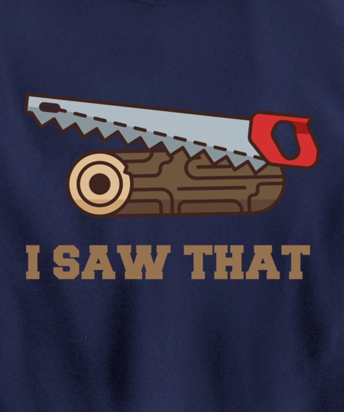 I Saw That - Woodworking Carpenters Pullover Hoodie