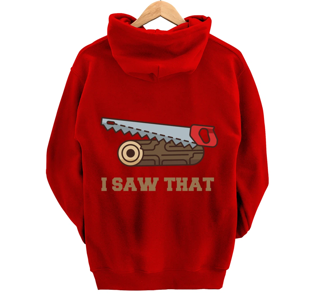 I Saw That - Woodworking Carpenters Pullover Hoodie