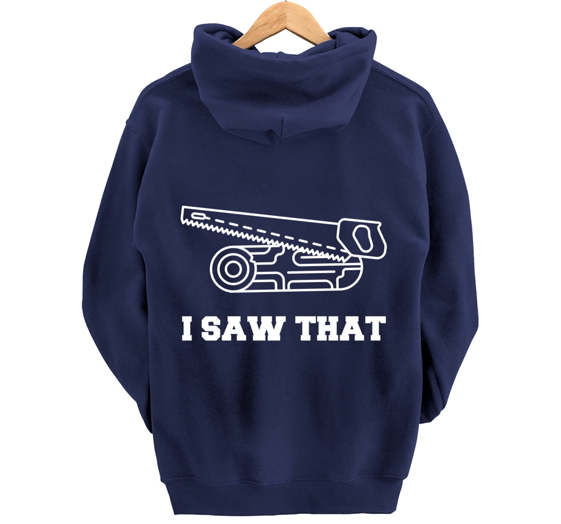 I Saw That - Woodworking Carpenters Pullover Hoodie