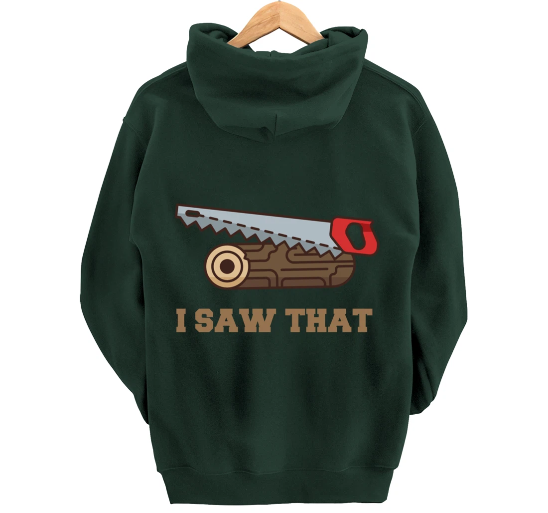 I Saw That - Woodworking Carpenters Pullover Hoodie